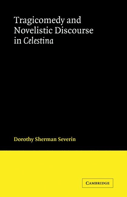 Dorothy Sherman Severin - Tragicomedy and Novelistic Discourse in Celestina, Häftad
