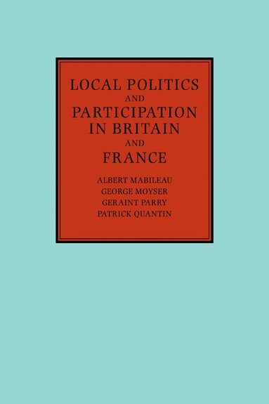 Albert Mabileau, George Moyser, Geraint Parry, Patrick Quantin - Local Politics and Participation in Britain and France, Häftad