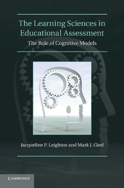Jacqueline P. Leighton, Mark J. Gierl, Jacqueline P. (University of Alberta) Leighton, Mark J. (University of Alberta) Gierl - The Learning Sciences in Educational Assessment, Häftad