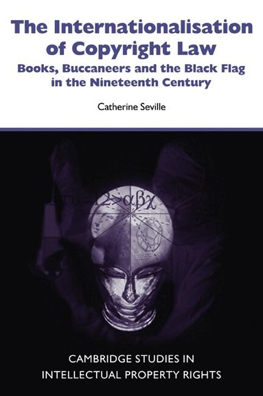Catherine Seville - The Internationalisation of Copyright Law, Häftad