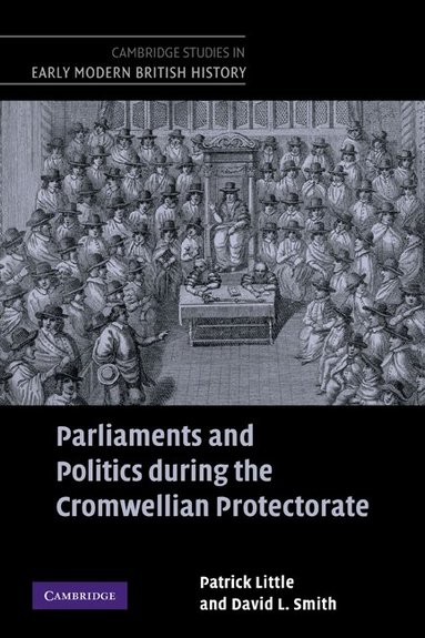 Patrick Little, David L. Smith - Parliaments and Politics during the Cromwellian Protectorate, Häftad
