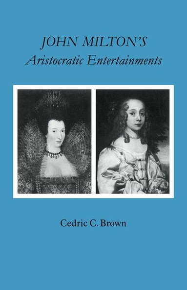 Cedric C. Brown - John Milton's Aristocratic Entertainments, Häftad