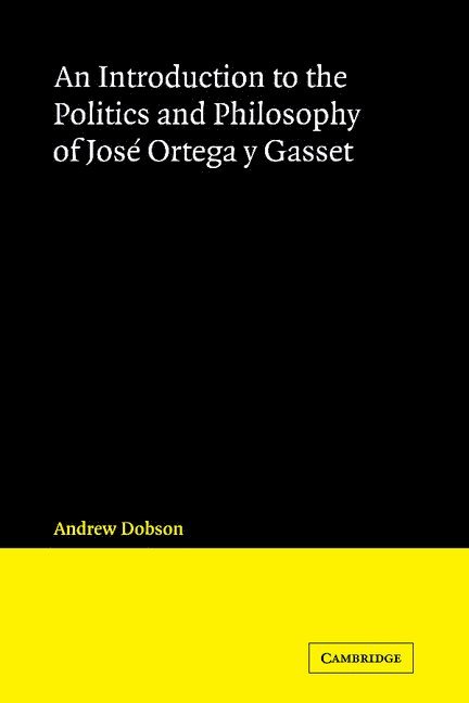An Introduction to the Politics and Philosophy of Jos Ortega y Gasset 1