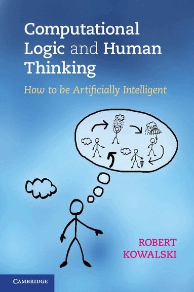 Robert Kowalski - Computational Logic and Human Thinking, Häftad