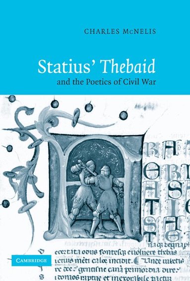 Charles McNelis - Statius' Thebaid and the Poetics of Civil War, Häftad