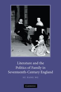 bokomslag Literature and the Politics of Family in Seventeenth-Century England