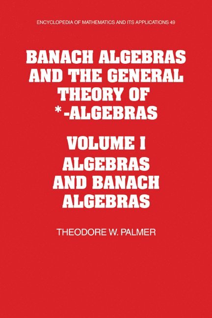 Theodore W. (University of Oregon) Palmer, Theodore W. Palmer, Palmer Theodore W. - Banach Algebras and the General Theory of *-Algebras: Volume 1, Algebras and Banach Algebras, Häftad