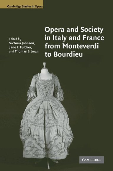 Victoria Johnson, Jane F. Fulcher, Thomas Ertman - Opera and Society in Italy and France from Monteverdi to Bourdieu, Häftad