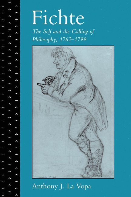 Anthony J. La Vopa, Anthony J. La (North Carolina State University) Vopa, Anthony J. La Vopa - Fichte: The Self and the Calling of Philosophy, 1762–1799, Häftad