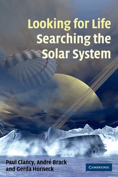 Paul Clancy, André Brack, Gerda Horneck - Looking for Life, Searching the Solar System, Häftad