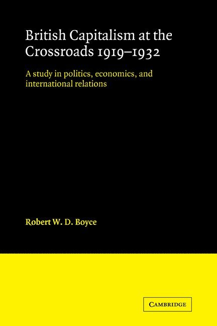 Robert W. D. Boyce - British Capitalism at the Crossroads, 1919–1932, Häftad