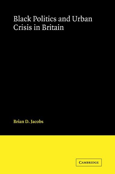 Brian D. Jacobs - Black Politics and Urban Crisis in Britain, Häftad