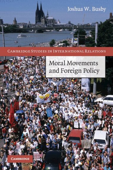 Joshua W. Busby - Moral Movements and Foreign Policy, Häftad