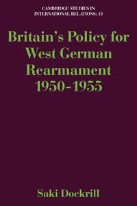 bokomslag Britain's Policy for West German Rearmament 1950-1955