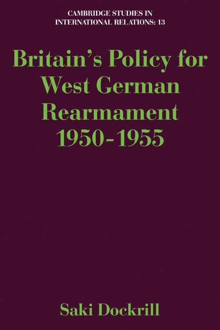 Britain's Policy for West German Rearmament 1950-1955 1