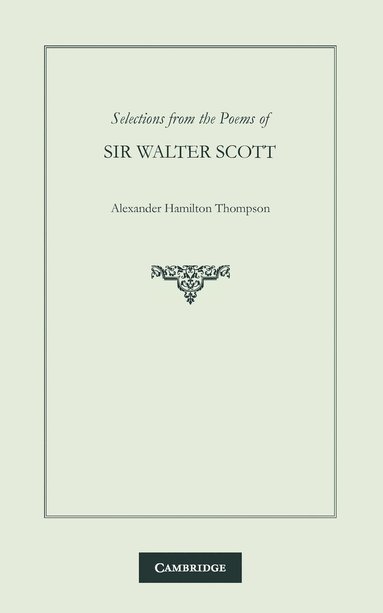 W. Scott, A. Hamilton Thompson - Selections from the Poems of Sir Walter Scott, Häftad