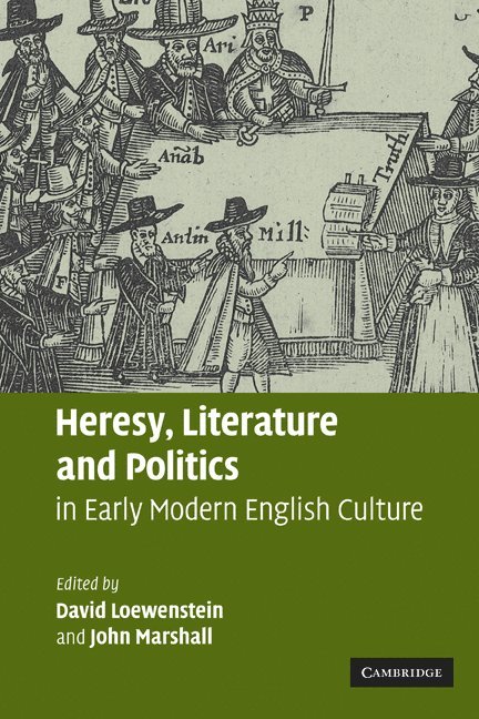 Heresy, Literature and Politics in Early Modern English Culture 1