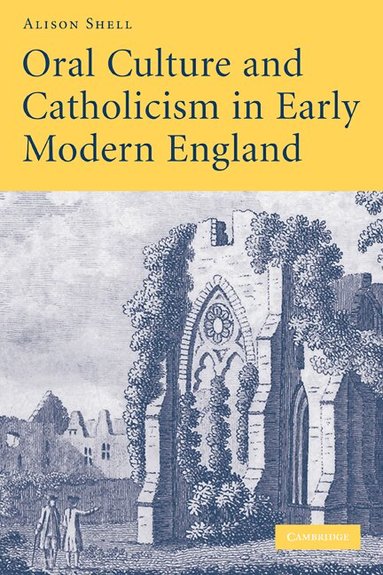 Alison Shell - Oral Culture and Catholicism in Early Modern England, Häftad