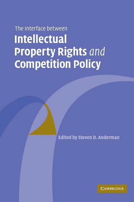 Steven D. Anderman, University of Essex) Anderman, Steven D. (Professor of Law, Anderman Steven D. - The Interface Between Intellectual Property Rights and Competition Policy, Häftad