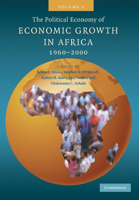 Benno J. (The World Bank) Ndulu, Pennsylvania) O'Connell, Stephen A. (Swarthmore College, Massachusetts) Bates, Robert H. (Harvard University, Paul (University of Oxford) Collier, Chukwuma C. Soludo, Benno J. Ndulu, Stephen A. O'Connell, Robert H. Bates - The Political Economy of Economic Growth in Africa, 1960–2000: Volume 1, Häftad