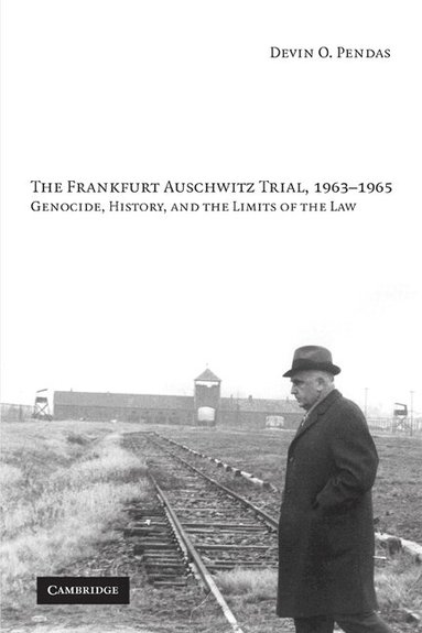 Devin O. Pendas - The Frankfurt Auschwitz Trial, 1963-1965, Häftad