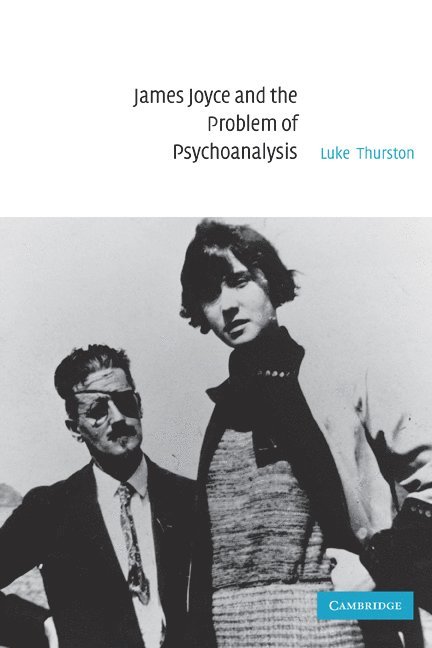 Luke Thurston, Cambridge) Thurston, Luke (Senior Lecturer in Modern Literature, Robinson College - James Joyce and the Problem of Psychoanalysis, Häftad