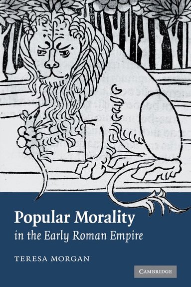 Teresa Morgan - Popular Morality in the Early Roman Empire, Häftad