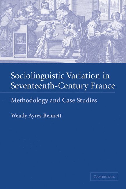 Wendy Ayres-Bennett, Wendy (University of Cambridge) Ayres-Bennett, Ayres-Bennett Wendy - Sociolinguistic Variation in Seventeenth-Century France, Häftad