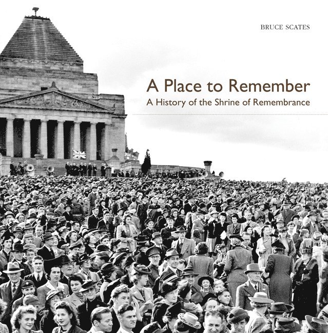 Bruce Scates, Victoria) Scates, Bruce (Monash University - A Place to Remember, Inbunden