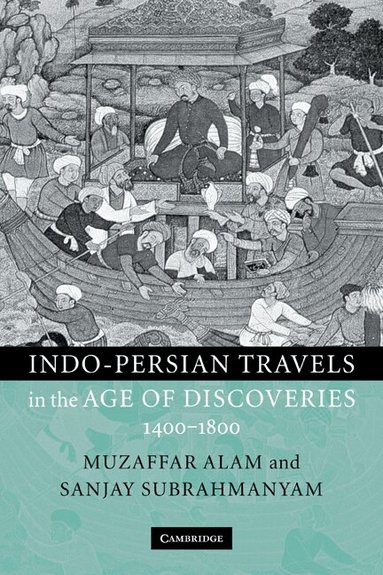 Muzaffar Alam, Sanjay Subrahmanyam - Indo-Persian Travels in the Age of Discoveries, 1400-1800, Häftad