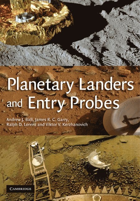 Milton Keynes) Ball, Andrew (Postdoctoral Research Fellow, The Open University, James (Universiteit Leiden) Garry, Ralph (The Johns Hopkins University) Lorenz, Viktor Kerzhanovich, Andrew Ball, James Garry, Ralph Lorenz - Planetary Landers and Entry Probes, Häftad