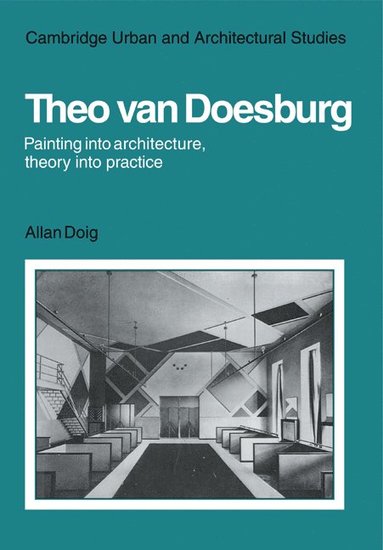 bokomslag Theo Van Doesburg: Painting into Architecture, Theory into Practice