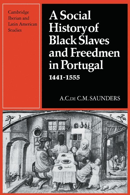 A. Saunders - Social History of Black Slaves and Freedmen in Portugal, 1441–1555, Häftad