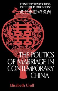 bokomslag The Politics of Marriage in Contemporary China