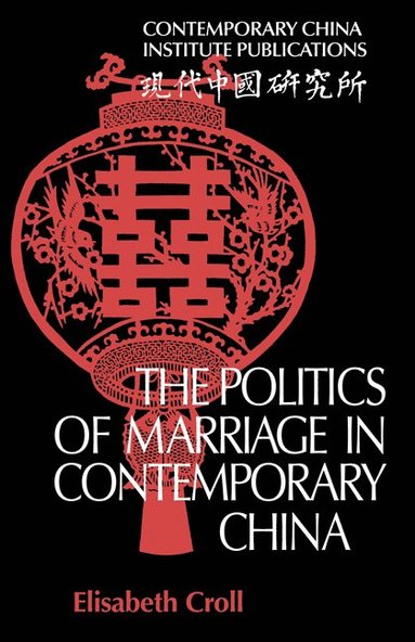 bokomslag The Politics of Marriage in Contemporary China