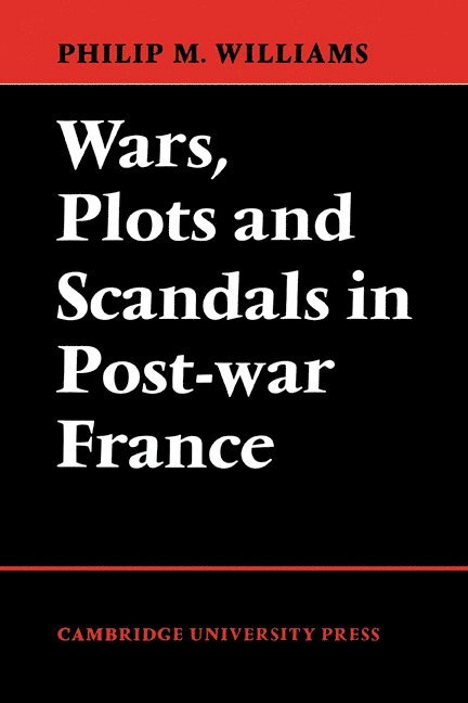 Wars, Plots and Scandals in Post-War France 1