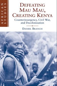bokomslag Defeating Mau Mau, Creating Kenya