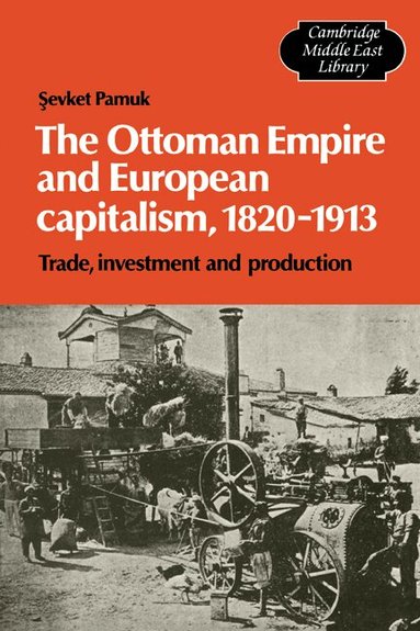 Sevket Pamuk - The Ottoman Empire and European Capitalism, 1820-1913, Häftad