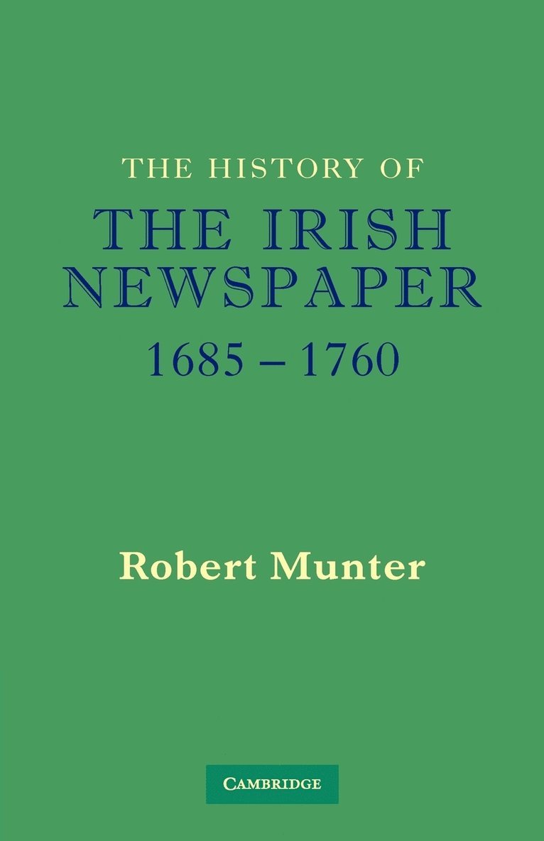 The History of the Irish Newspaper 1685-1760 1