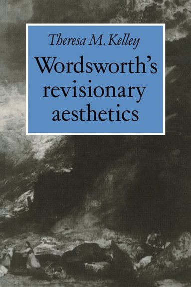 Theresa M. Kelley - Wordsworth's Revisionary Aesthetics, Häftad