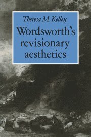 Theresa M. Kelley - Wordsworth's Revisionary Aesthetics, Häftad
