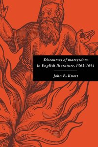 bokomslag Discourses of Martyrdom in English Literature, 1563-1694