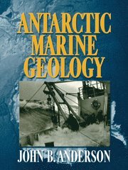 J. B. Anderson, Houston) Anderson, J. B. (Rice University, John B. Anderson, Anderson J. B. - Antarctic Marine Geology, Häftad