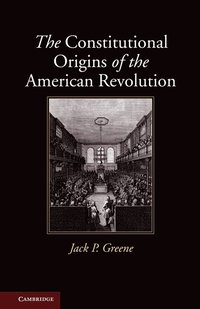 bokomslag The Constitutional Origins of the American Revolution