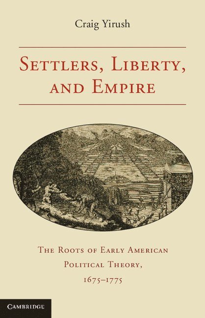 Craig Yirush, Los Angeles) Yirush, Craig (University of California - Settlers, Liberty, and Empire, Häftad
