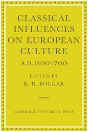 bokomslag Classical Influences on European Culture, A.D. 1500-1700