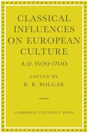 bokomslag Classical Influences on European Culture, A.D. 1500-1700