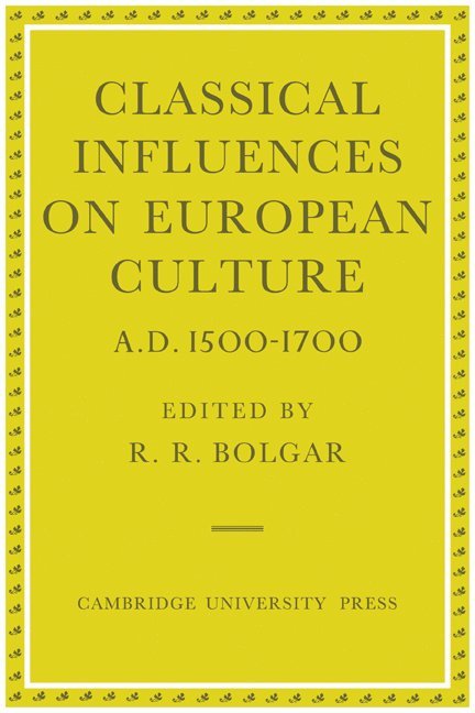 Classical Influences on European Culture, A.D. 1500-1700 1