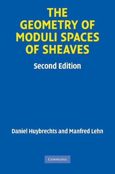 Daniel Huybrechts, Manfred Lehn - The Geometry of Moduli Spaces of Sheaves, Häftad