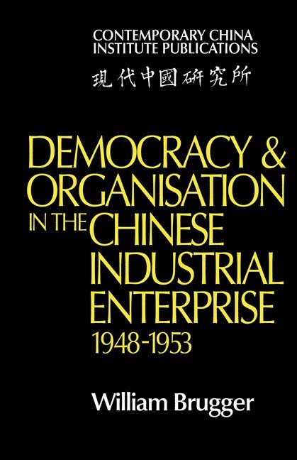 Democracy and Organisation in the Chinese Industrial Enterprise (1948-1953) 1